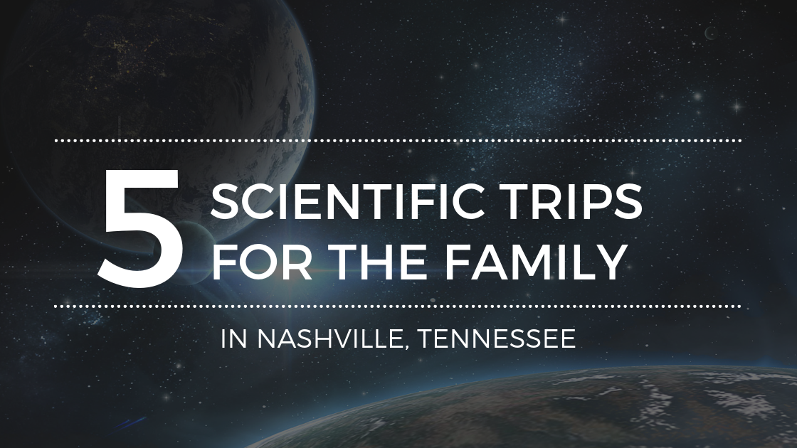 Scientific Adventures for the Whole Family in Nashville TN