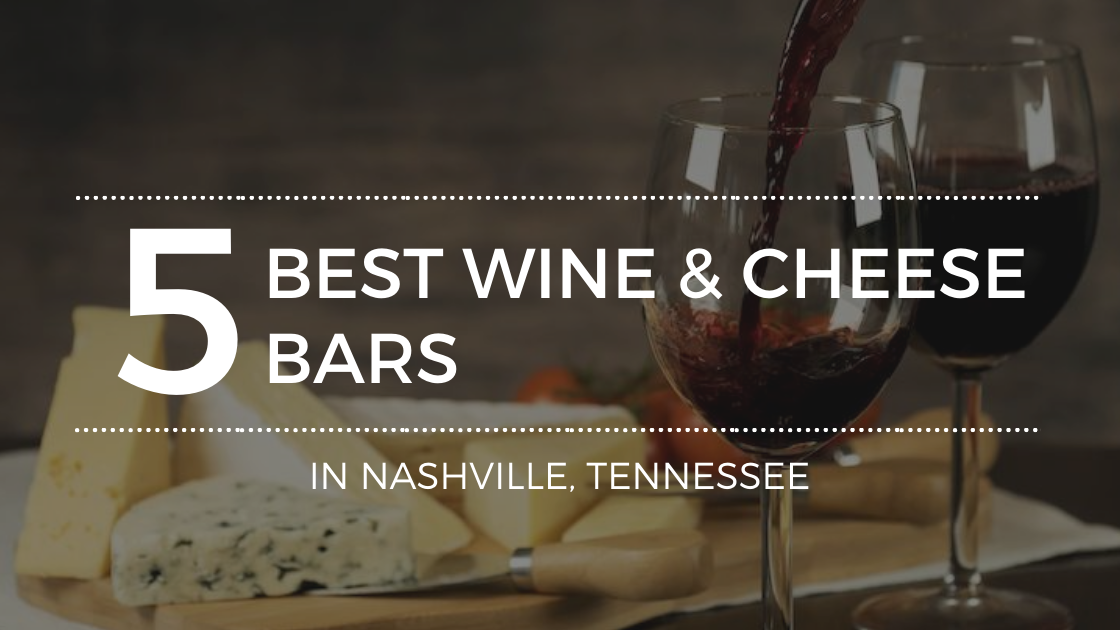 The Best Wine and Cheese Bars in Nashville